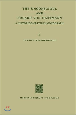 The Unconscious and Eduard Von Hartmann: A Historico-Critical Monograph