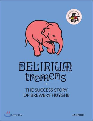 Delirium Tremens: The Successful Story of Brewery Huyghe