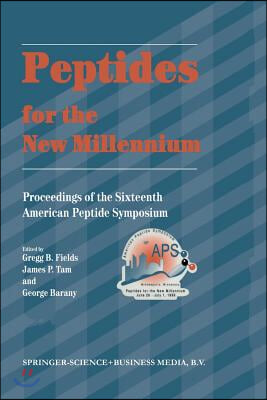 Peptides for the New Millennium: Proceedings of the 16th American Peptide Symposium June 26-July 1, 1999, Minneapolis, Minnesota, U.S.A.