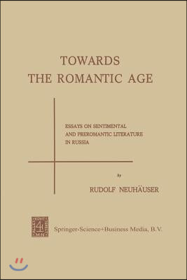 Towards the Romantic Age: Essays on Sentimental and Preromantic Literature in Russia