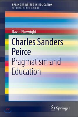 Charles Sanders Peirce: Pragmatism and Education