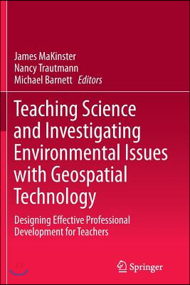 Teaching Science and Investigating Environmental Issues with Geospatial Technology: Designing Effective Professional Development for Teachers