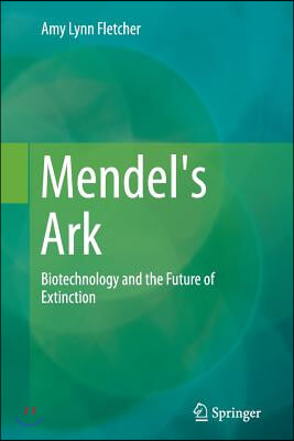 Mendel's Ark: Biotechnology and the Future of Extinction