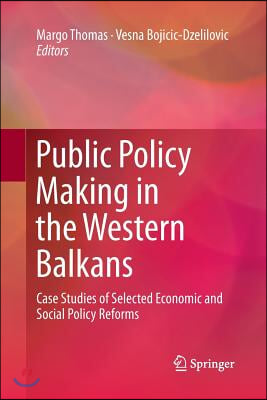 Public Policy Making in the Western Balkans: Case Studies of Selected Economic and Social Policy Reforms