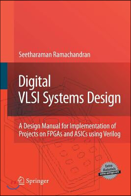 Digital VLSI Systems Design: A Design Manual for Implementation of Projects on FPGAs and Asics Using Verilog