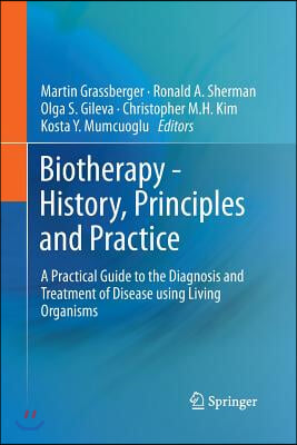 Biotherapy - History, Principles and Practice: A Practical Guide to the Diagnosis and Treatment of Disease Using Living Organisms