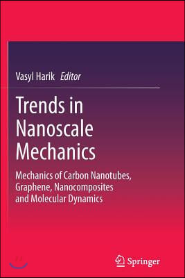 Trends in Nanoscale Mechanics: Mechanics of Carbon Nanotubes, Graphene, Nanocomposites and Molecular Dynamics