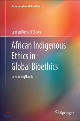 African Indigenous Ethics in Global Bioethics: Interpreting Ubuntu