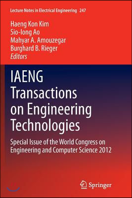 Iaeng Transactions on Engineering Technologies: Special Issue of the World Congress on Engineering and Computer Science 2012