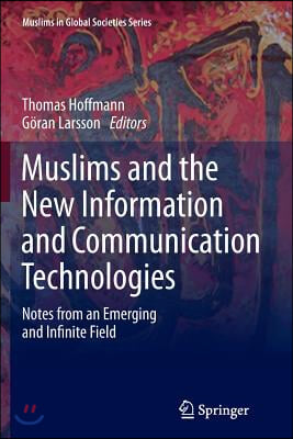 Muslims and the New Information and Communication Technologies: Notes from an Emerging and Infinite Field