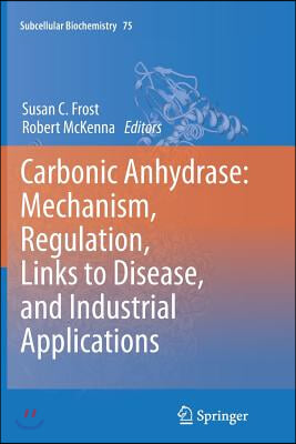 Carbonic Anhydrase: Mechanism, Regulation, Links to Disease, and Industrial Applications