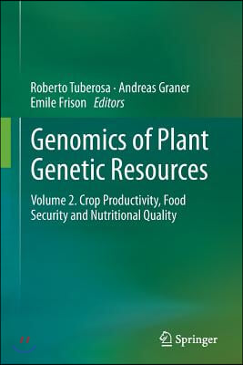 Genomics of Plant Genetic Resources: Volume 2. Crop Productivity, Food Security and Nutritional Quality