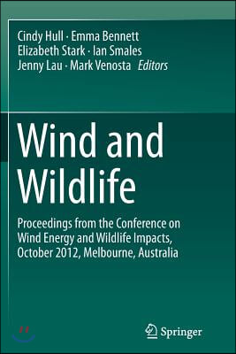 Wind and Wildlife: Proceedings from the Conference on Wind Energy and Wildlife Impacts, October 2012, Melbourne, Australia