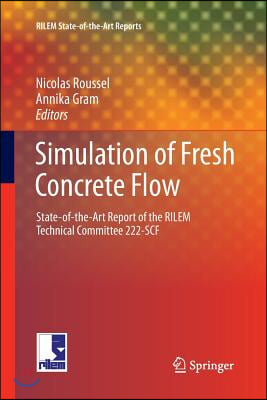 Simulation of Fresh Concrete Flow: State-Of-The Art Report of the Rilem Technical Committee 222-Scf