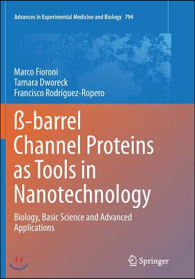 ß-Barrel Channel Proteins as Tools in Nanotechnology: Biology, Basic Science and Advanced Applications