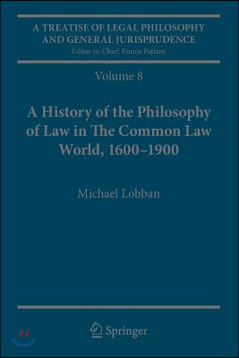 A Treatise of Legal Philosophy and General Jurisprudence: Volume 8: A History of the Philosophy of Law in the Common Law World, 1600-1900