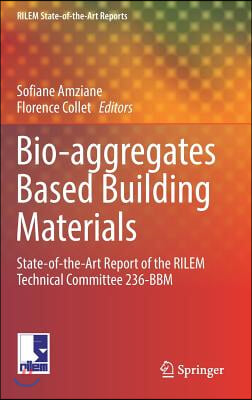 Bio-Aggregates Based Building Materials: State-Of-The-Art Report of the Rilem Technical Committee 236-Bbm