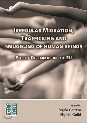 Irregular Migration, Trafficking, and Smuggling of Human Beings: Policy Dilemmas in the Eu