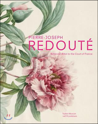 Pierre-Joseph Redoute: Botanical Artist to the Court of France