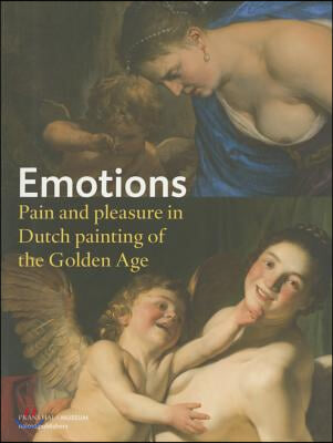 Emotions: Pain and Pleasure in Dutch Painting of the Golden Age