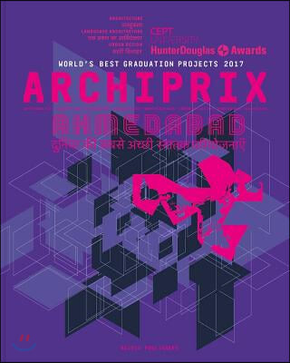 Archiprix International Ahmedabad 2017: The World&#39;s Best Graduation Projects Architecture, Urban Design, Landscape