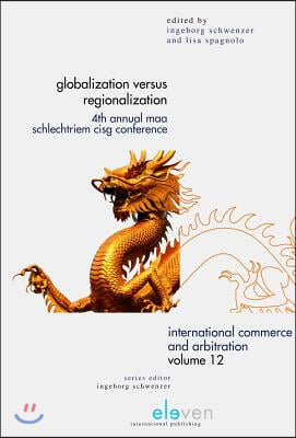 Globalization Versus Regionalization: 4th Annual Maa Schlechtriem Cisg Conference Volume 12