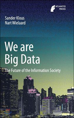 We Are Big Data: The Future of the Information Society