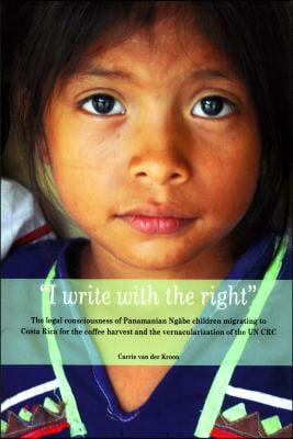 I Write with the Right: The Legal Consciousness of Panamanian Ngabe Children Migrating to Costa Rica for the Coffee Harvest and the Vernacular