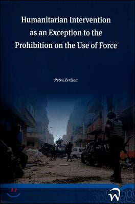 Humanitarian Intervention As an Exception to the Prohibition on the Use of Force