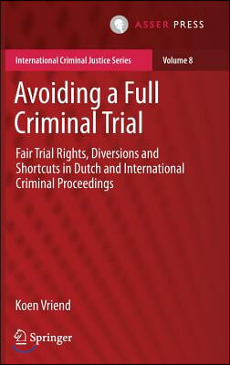 Avoiding a Full Criminal Trial: Fair Trial Rights, Diversions and Shortcuts in Dutch and International Criminal Proceedings