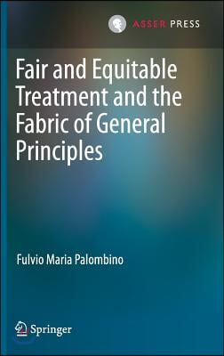 Fair and Equitable Treatment and the Fabric of General Principles