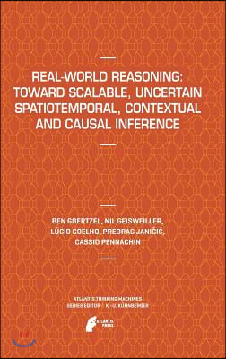 Real-World Reasoning: Toward Scalable, Uncertain Spatiotemporal, Contextual and Causal Inference