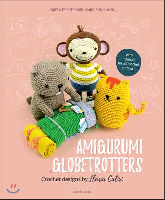 Amigurumi Globetrotters: Take a Trip Through Amigurumi Land!
