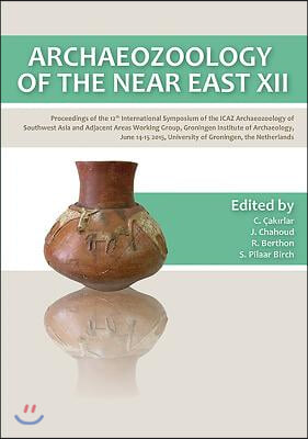 Archaeozoology of the Near East XII: Proceedings of the 12th International Symposium of the Icaz Archaeozoology of Southwest Asia and Adjacent Areas W