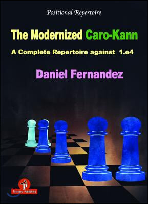 The Modernized Caro-Kann: A Complete Repertoire Against 1.E4