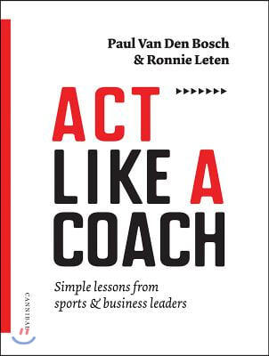 Act Like a Coach: Simple Lessons from Sports &amp; Business Leaders