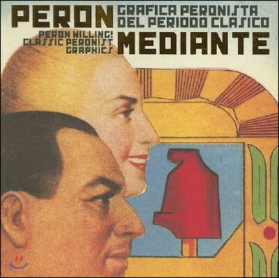 Peron Willing! Classic Peronist Graphics: Per?n Mediante: Gr?fica Peronista del Per?odo Cl?sico