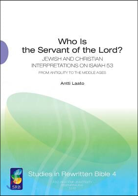 Who Is the Servant of the Lord?: Jewish and Christian Interpretations on Isaiah 53 from Antiquity to the Middle Ages