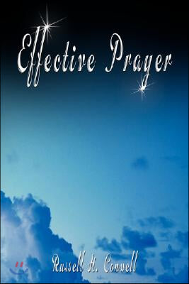 Effective Prayer by Russell H. Conwell (the Author of Acres of Diamonds)