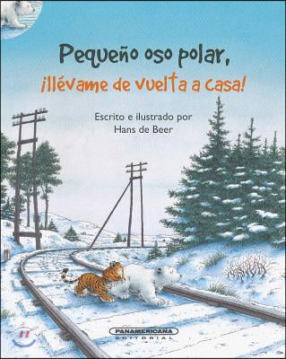 Pequeno Oso Polar, Llevame de Vuelta A Casa! = Little Polar Bear, Take Me Home