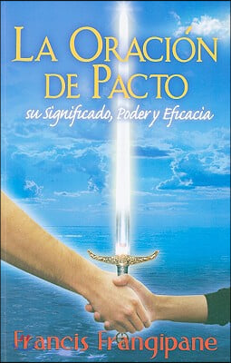 La oracion de pacto / The Power Of Covenant Prayer