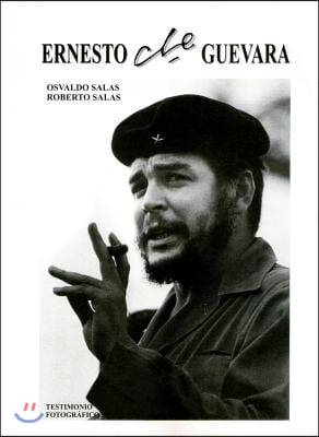 Ernesto Che Guevara, Testimonio fotogr?ico/ Ernesto Che Guevara, Photographic Testimony