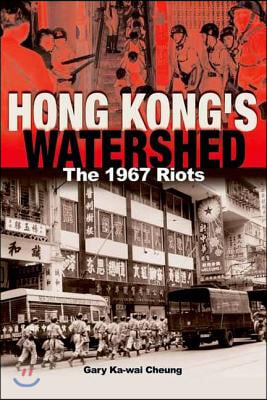 Hong Kong&#39;s Watershed: The 1967 Riots