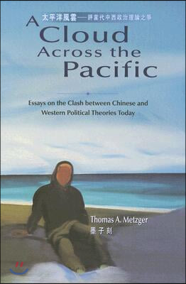 A Cloud Across the Pacific: Essays on the Clash Between Chinese and Western Political Theories Today