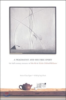 A Pragmatist and His Free Spirit: The Half-Century Romance of Hu Shi &amp; Edith Clifford Williams