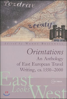 Orientations: An Anthology of East European Travel Writing, Ca. 1550-2000