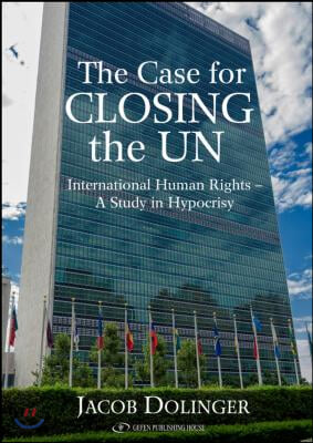 The Case for Closing the U.N: International Human Rights - A Study in Hypocrisy