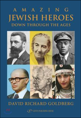 Amazing Jewish Heroes: Down Through the Ages