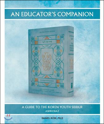 An Educator&#39;s Companion: A Guide to the Koren Youth Siddur, Ashkenaz