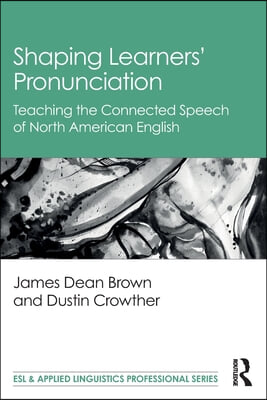 Shaping Learners&#39; Pronunciation: Teaching the Connected Speech of North American English
